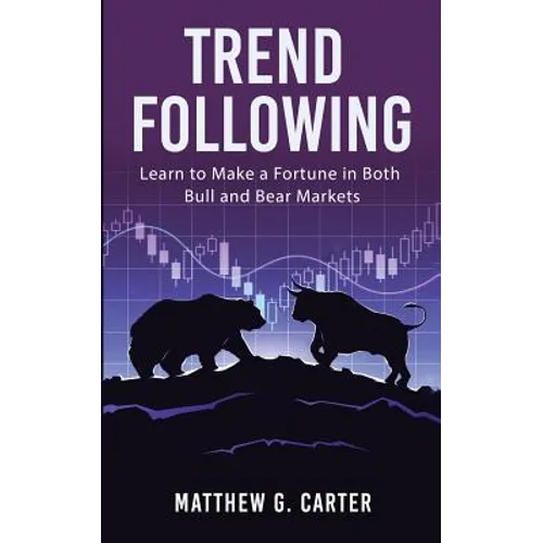 Trend Following: Learn to Make a Fortune in Both Bull and Bear Markets