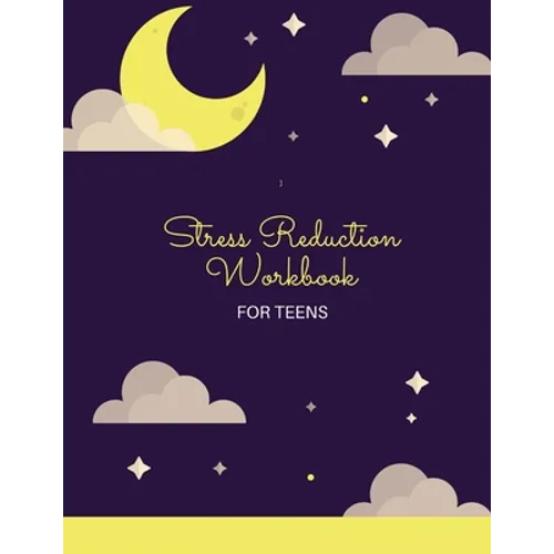 Stress Reduction Workbook For Teens: Ideal and Perfect Gift Stress Reduction Workbook For Teens and Kids Best gift for Son, Daughter, Boyfriend, Girlf