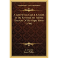 A Letter From Capt. J. S. Smith To The Reverend Mr. Hill On The State Of The Negro Slaves (1786)