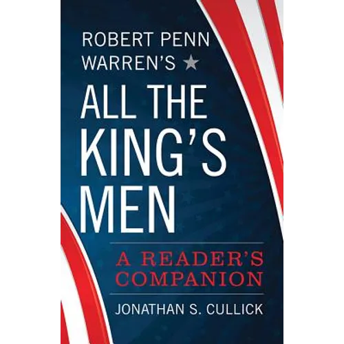 Robert Penn Warren's All the King's Men: A Reader's Companion