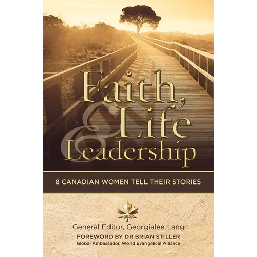 Faith, Life and Leadership: 8 Canadian Women Tell Their Stories