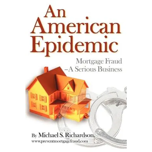 An American Epidemic: Mortgage Fraud--A Serious Business
