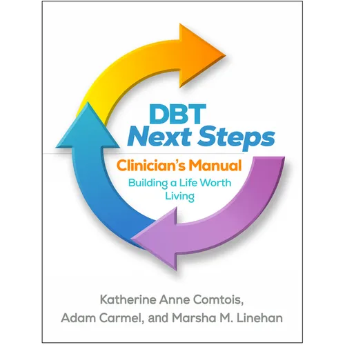 Dbt Next Steps Clinician's Manual: Building a Life Worth Living