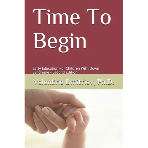 Time To Begin: Early Education For Children With Down Syndrome - Second Edition