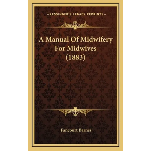 A Manual Of Midwifery For Midwives (1883)