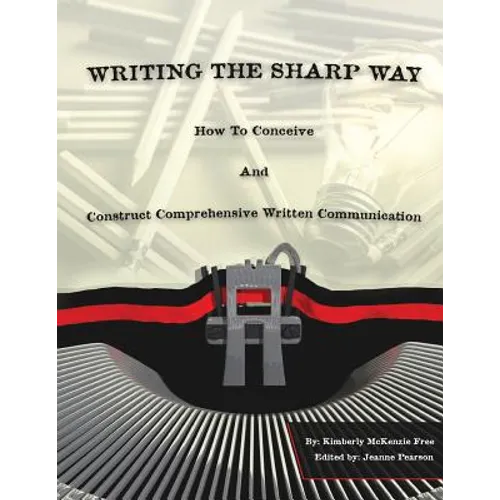 Writing The Sharp Way: How To Conceive And Construct Comprehensive Written Communication