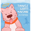 Things Left Unsaid: The Loss and Healing Love of a Furry Friend