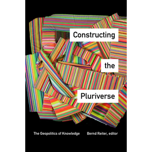 Constructing the Pluriverse: The Geopolitics of Knowledge
