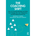 The Coaching Shift: How a Coaching Mindset and Skills Can Change You, Your Interactions, and the World Around You