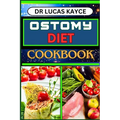 Ostomy Diet Cookbook: Delicious And Nutrient-Packed Friendly Recipes For Pretentious Nourishment And Vibrant Lifestyle