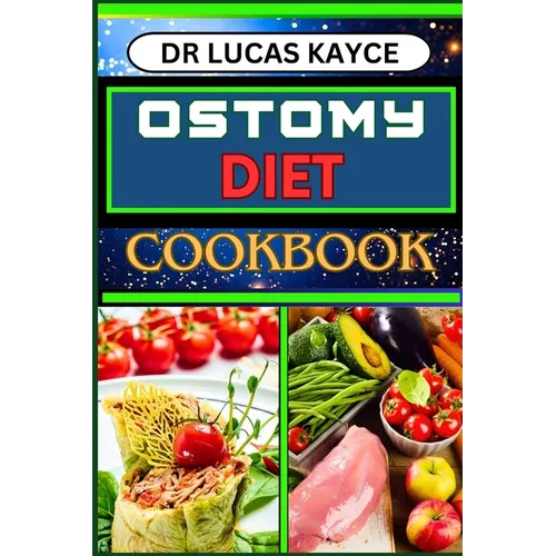 Ostomy Diet Cookbook: Delicious And Nutrient-Packed Friendly Recipes For Pretentious Nourishment And Vibrant Lifestyle