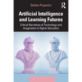 Artificial Intelligence and Learning Futures: Critical Narratives of Technology and Imagination in Higher Education