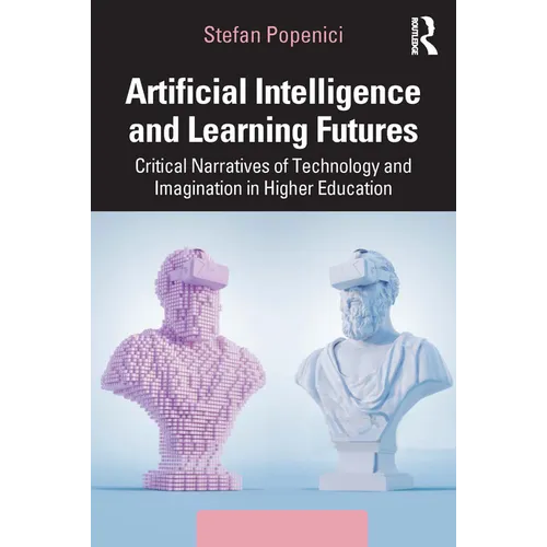 Artificial Intelligence and Learning Futures: Critical Narratives of Technology and Imagination in Higher Education