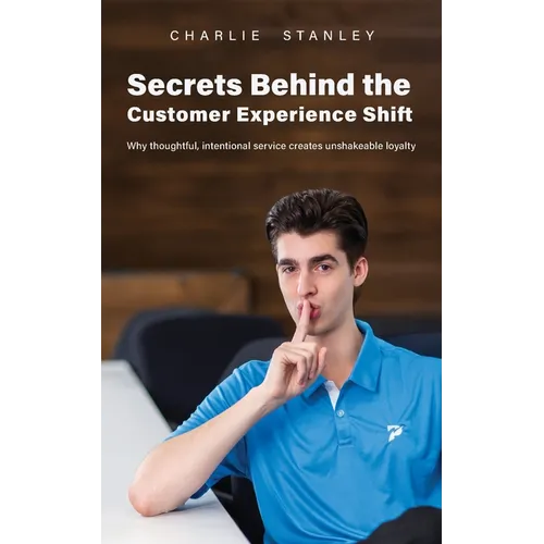 Secrets Behind the Customer Experience Shift: Why thoughtful, intentional service creates unshakeable loyalty