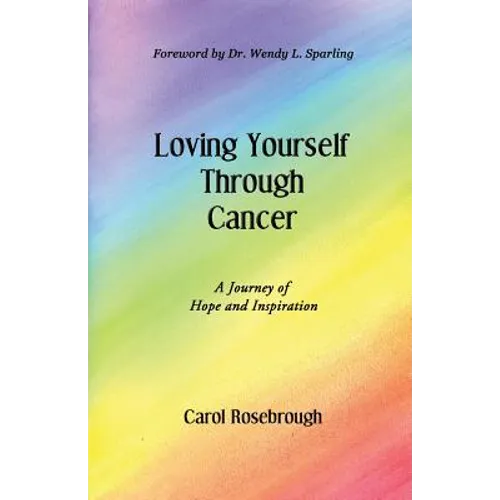 Loving Yourself Through Cancer: A Journey of Hope and Inspiration