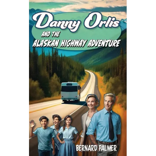 Danny Orlis and the Alaskan Highway Adventure