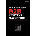 Implementing B2B Content Marketing: A proven 7 step approach to success
