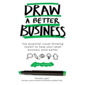 Draw a Better Business: The essential visual thinking toolkit to help your small business work better