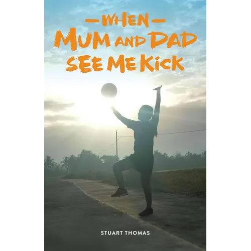 When Mum and Dad See Me Kick