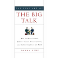 The Fine Art of the Big Talk: How to Win Clients, Deliver Great Presentations, and Solve Conflicts at Work