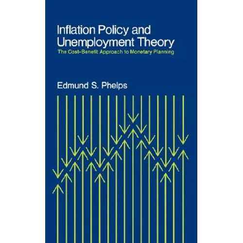 Inflation Policy and Unemployment Theory: The Cost-Benefit Approach to Monetary Planning