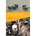 Visiting 'Abdu'l-Baha, Volume 1: The West Discovers the Master, 1897-1911