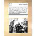 Extracts from the Votes and Proceedings of the American Continental Congress, Held at Philadelphia on the 5th of September 1774. Containing the Bill o