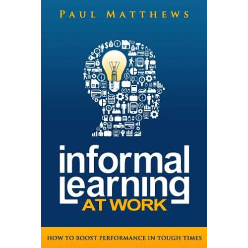 Informal Learning at Work: How to Boost Performance in Tough Times