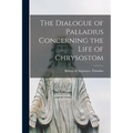 The Dialogue of Palladius Concerning the Life of Chrysostom