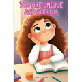 You Are Unique and Special: A Journey to Unveiling Your Uniqueness. Tales of Courage, Friendship, Inner Strength, and Self-Confidence for Girls