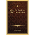 Albert The Good And The Victorian Reign