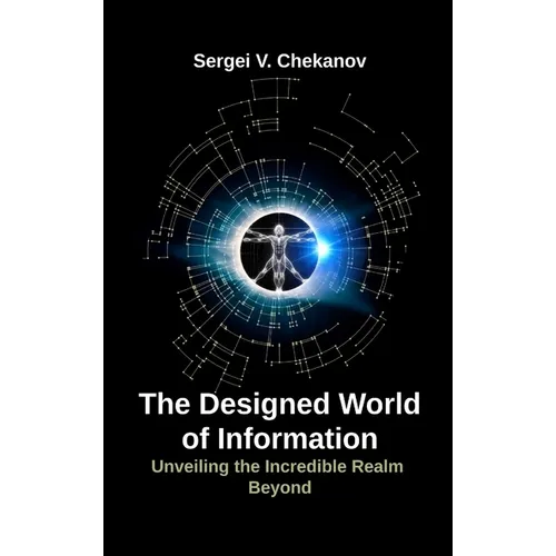 The Designed World of Information: Unveiling the Incredible Realm Beyond