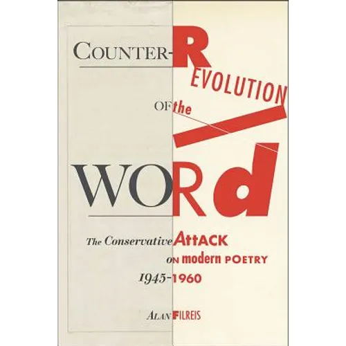 Counter-Revolution of the Word: The Conservative Attack on Modern Poetry, 1945-1960