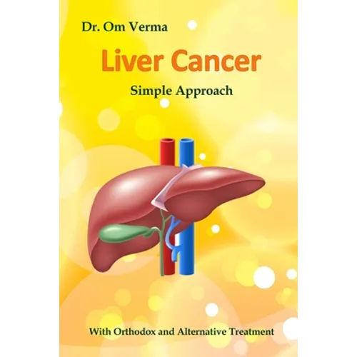 Liver Cancer - Simple Approach: With Orthodox and Alternative Treatment