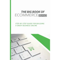 The Big Book Of eCommerce Brand: Step-By-Step Guide For Building A Great Business Online: B2B Ecommerce Books