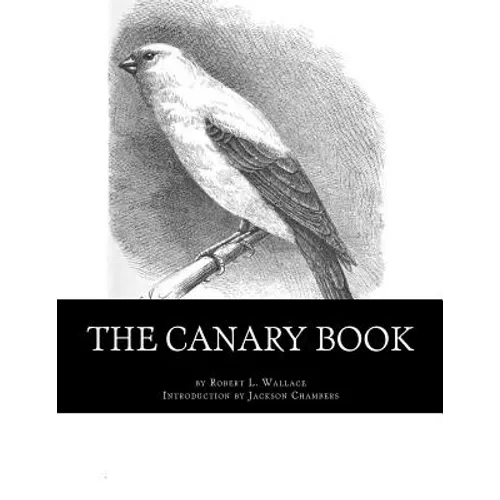 The Canary Book: Raising Canaries Book 4