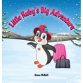 Little Ruby's Big Adventure: A Children's Picture Book About A Penguin Exploring New Places, Trying New Things, Understanding Other Cultures, Making F
