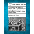 The Rights of an American Citizen: With a Commentary on State Rights, and on the Constitution and Policy of the United States.