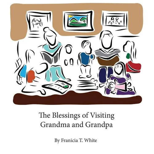 The Blessings of Visiting Grandma and Grandpa