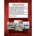 An Oration, Delivered Before the American Philosophical Society, Held in Philadelphia on the 27th of February, 1786: Containing an Enquiry Into the In