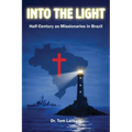 Into the Light: Half-Century as Missionaries in Brazil