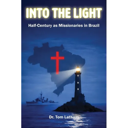 Into the Light: Half-Century as Missionaries in Brazil