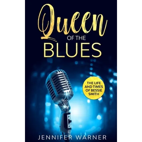 Queen of the Blues: The Life and Times of Bessie Smith