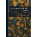 Mystery Men of Wall Street: The Powers Behind the Market