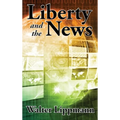 Liberty and the News: A Study in Journalism and Democracy