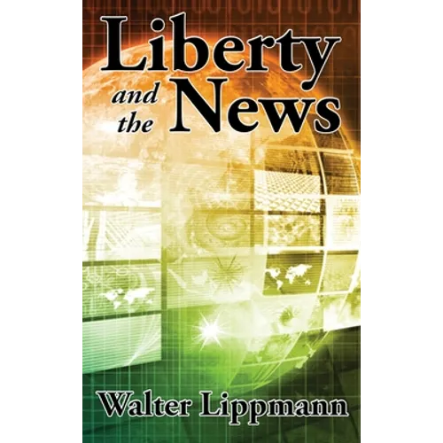 Liberty and the News: A Study in Journalism and Democracy