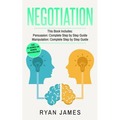Negotiation: 2 Manuscripts - Persuasion The Complete Step by Step Guide, Manipulation The Complete Step by Step Guide (Negotiation Series) (Volume 1)