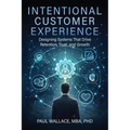 Intentional Customer Experience: Designing Systems That Drive Retention, Trust, and Growth