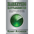 Marketing Battleground: How to Deploy Under-the-Radar Strategies to Explode Your Profits