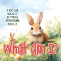 What Am I? Spring: A Picture Book of Read-Aloud, Rhyming Springtime Riddles